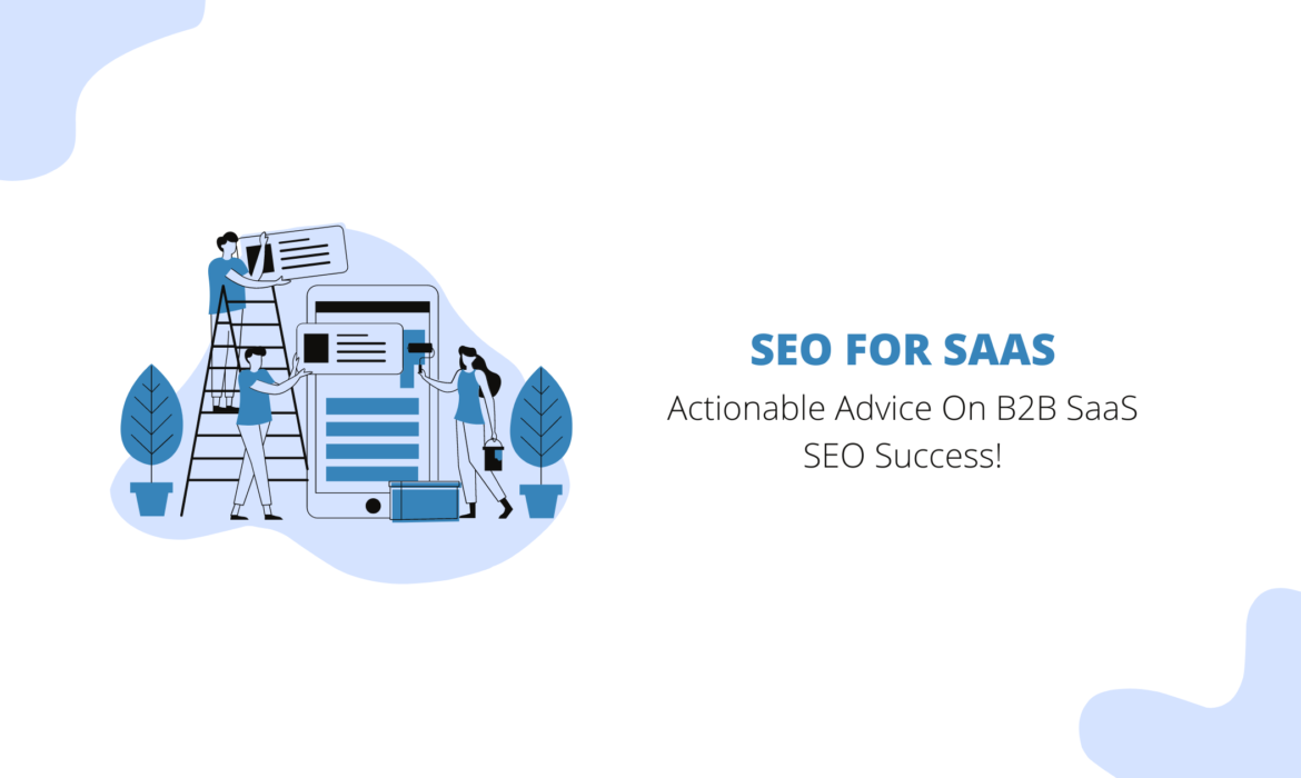 SEO For SaaS: Actionable Advice On B2B SaaS SEO Success!