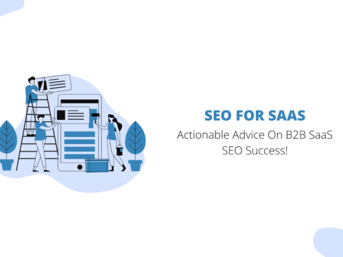 SEO For SaaS: Actionable Advice On B2B SaaS SEO Success!